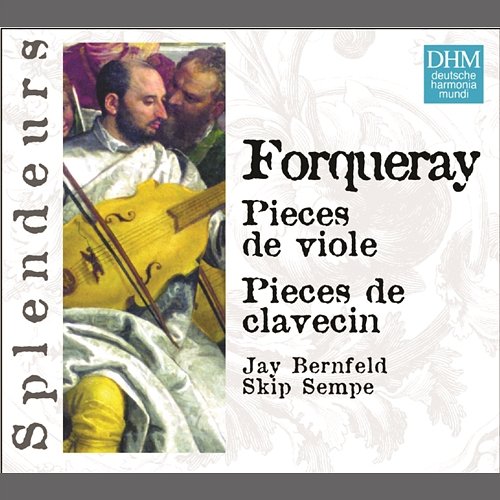 DHM Splendeurs: Forqueray: Pieces Pour Viole, Pieces Pour Clavecin Jay Bernfeld