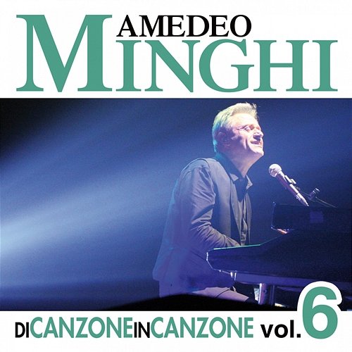 Di Canzone in Canzone, Vol. 6 Amedeo Minghi