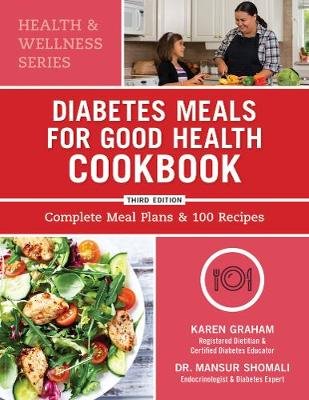 Diabetes Meals for Good Health Cookbook: Complete Meal Plans and 100 Recipes Graham Karen