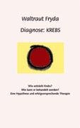 Diagnose: Krebs Fryda Waltraut