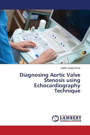 Diagnosing Aortic Valve Stenosis Using Echocardiography Technique Omer Gaffor Sadiq
