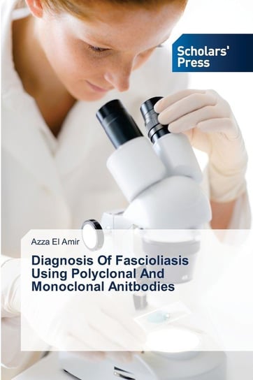 Diagnosis Of Fascioliasis Using Polyclonal And Monoclonal Anitbodies El Amir Azza