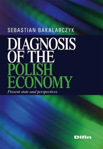 Diagnosis of the Polish Economy Present State And Perspectives Bakalarczyk Sebastian
