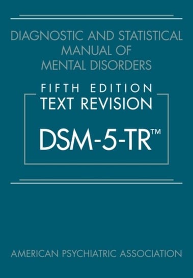 Diagnostic and Statistical Manual of Mental Disorders, Fifth Edition, Text Revision (DSM-5-TR (TM)) Opracowanie zbiorowe