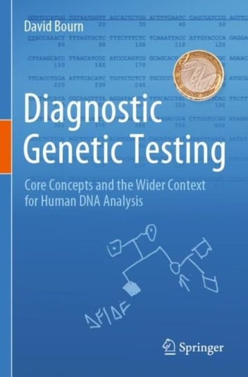 Diagnostic Genetic Testing: Core Concepts and the Wider Context for Human DNA Analysis David Bourn