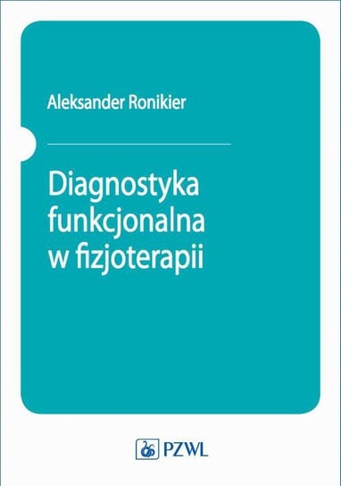 Diagnostyka funkcjonalna w fizjoterapii Ronikier Aleksander