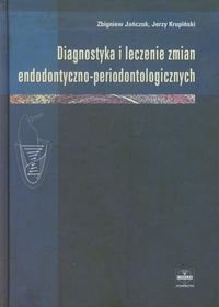 Diagnostyka i leczenie zmian endodontyczno-periodontologicznych Jańczuk Zbigniew, Krupiński Jerzy