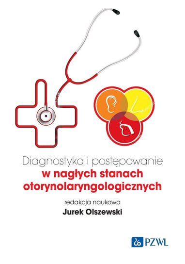 Diagnostyka i postępowanie w nagłych stanach otorynolaryngologicznych Olszewski Jurek
