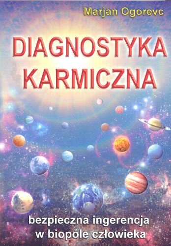 Diagnostyka Karmiczna. Bezpieczna ingerencja w biopole człowieka Ogorevc Marjan