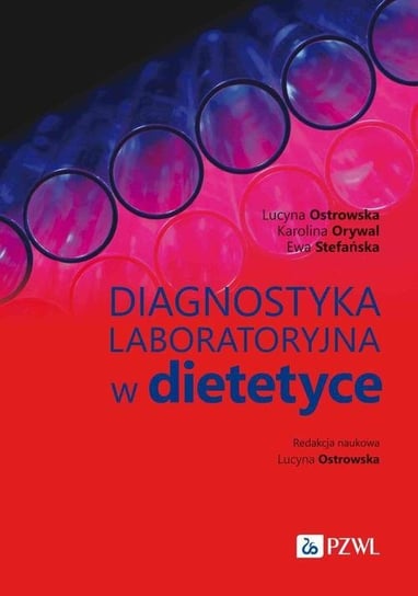 Diagnostyka laboratoryjna w dietetyce Ostrowska Lucyna, Stefańska Ewa, Orywal Karolina
