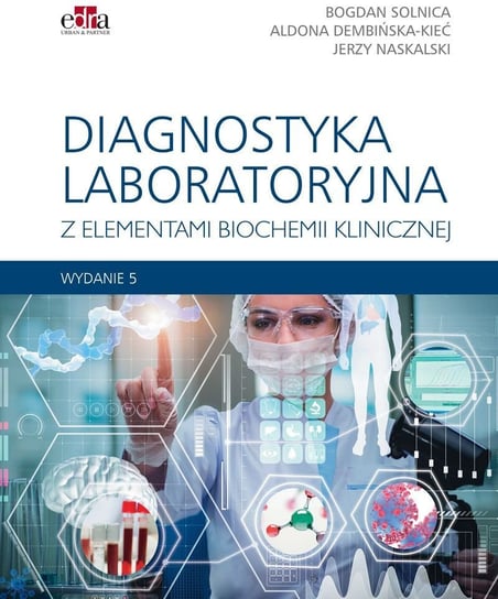 Diagnostyka laboratoryjna z elementami biochemii klinicznej Solnica B., Dembińska-Kieć, A. Naskalski J.W.