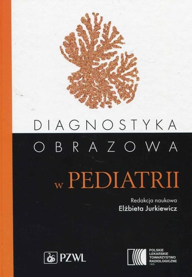 Diagnostyka obrazowa w pediatrii Jurkiewicz Elżbieta