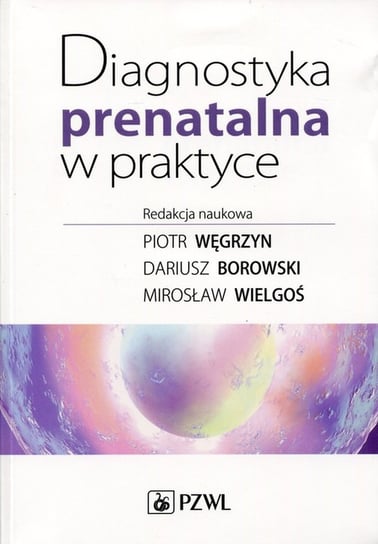 Diagnostyka prenatalna w praktyce Opracowanie zbiorowe