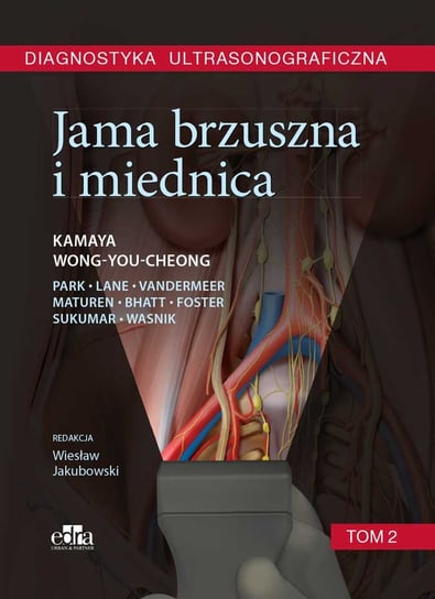 Diagnostyka ultrasonograficzna. Jama brzuszna i miednica. Tom 2 Kamaya A., Wong-You-Cheong J.
