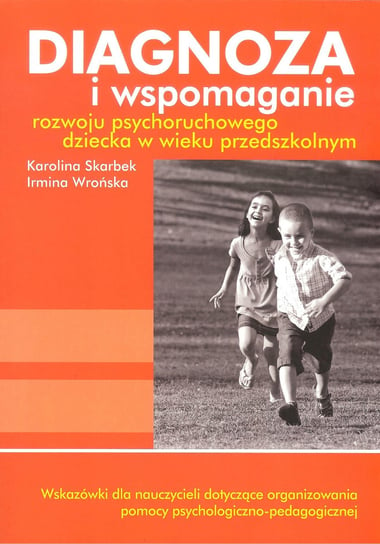Diagnoza i wspomaganie rozwoju psychoruchowego dziecka w wieku przedszkolnym + CD Skarbek Karolina, Wrońska Irmina