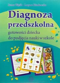 Diagnoza przedszkolna gotowości dziecka do podjęcia nauki w szkole Wąsik Iwona, Klimkowska Lucyna