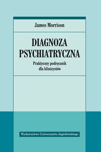 Diagnoza psychiatryczna. Praktyczny podręcznik dla klinicystów Morrison James