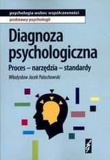 Diagnoza psychologiczna. Proces - narzędzia - standardy Paluchowski Władysław