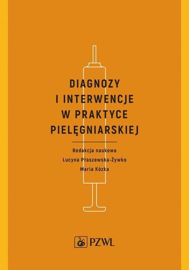 Diagnozy i interwencje w praktyce pielęgniarskiej Kózka Maria, Płaszewska-Żywko Lucyna