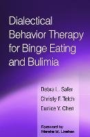 Dialectical Behavior Therapy for Binge Eating and Bulimia Safer Debra L., Telch Christy F.