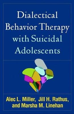 Dialectical Behavior Therapy with Suicidal Adolescents Miller Alec L., Rathus Jill H., Linehan Marsha M.