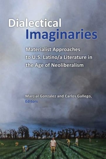 Dialectical Imaginaries. Materialist Approaches to U.S. Latinoa Literature in the Age of Neoliberali Opracowanie zbiorowe
