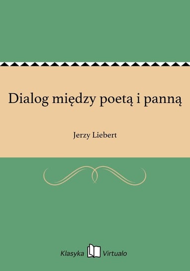 Dialog między poetą i panną Liebert Jerzy
