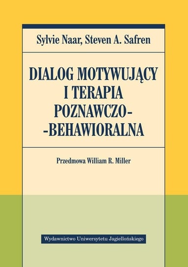 Dialog motywujący i terapia poznawczo-behawioralna Naar Sylvie, Safren Steven A.