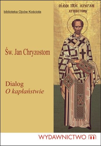Dialog. O Kapłaństwie św. Jan Chryzostom
