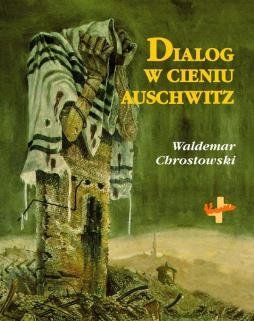 Dialog w Cieniu Auschwitz Chrostowski Waldemar