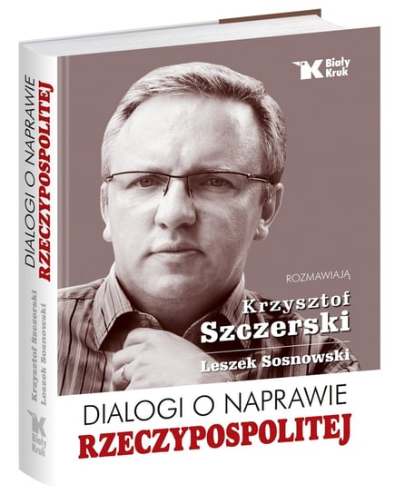 Dialogi o naprawie Rzeczypospolitej Szczerski Krzysztof, Sosnowski Leszek