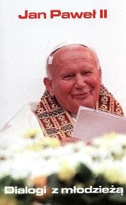 Dialogi z młodzieżą Jan Paweł II