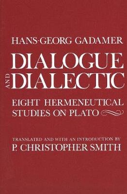Dialogue and Dialectic: Eight Hermeneutical Studies on Plato Gadamer Hans-Georg