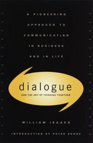 Dialogue: The Art of Thinking Together Isaacs William