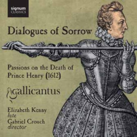 Dialogues of Sorrow. Passions on the Death of Prince Henry (1612) Kenny Elizabeth, Gallicantus