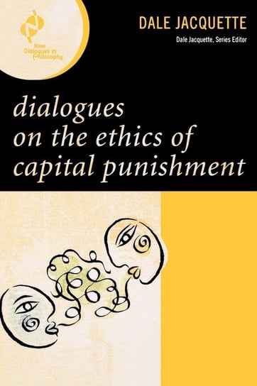Dialogues on the Ethics of Capital Punishment Jacquette Dale