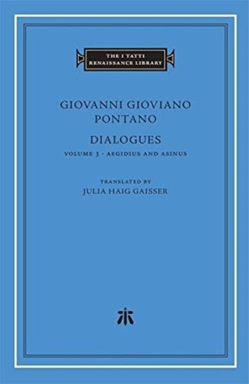 Dialogues, Volume 3: Aegidius and Asinus Giovanni Gioviano Pontano