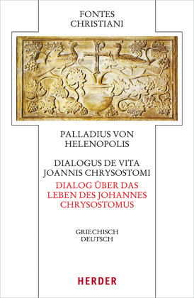 Dialogus de vita Joannis Chrysostomi - Dialog über das Leben des Johannes Chrysostomus Herder, Freiburg