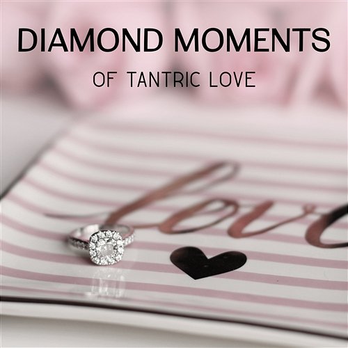 Diamond Moments of Tantric Love – Seductive New Age Music, Sexual Positions, Increase Libido, Desire & Sensuality, Forbidden Kiss, Tantra Yoga Meditation Erotic Music Oasis
