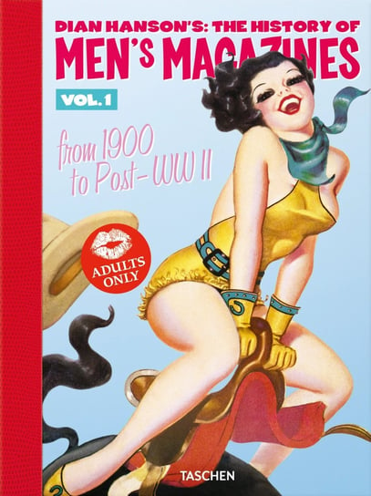 Dian Hanson’s: The History of Men’s Magazines. Vol. 1: From 1900 to Post-WWII Hanson Dian