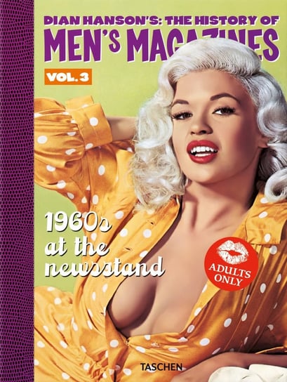 Dian Hanson’s: The History of Men’s Magazines. Vol. 3: 1960s At the Newsstand Hanson Dian