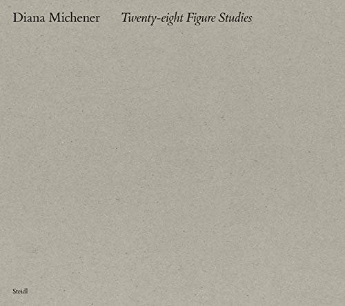 Diana Michener: Twenty Eight Figure Studies Diana Michener