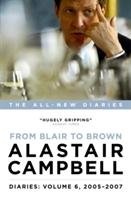 Diaries: From Blair to Brown, 2005 - 2007 Campbell Alastair