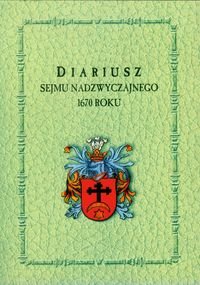 Diariusz sejmu zwyczajnego 1670 roku Opracowanie zbiorowe