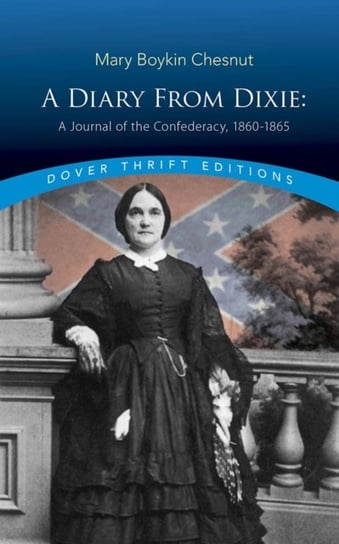 Diary From Dixie. A Journal of the Confederacy, 1860-1865 Mary Chesnut
