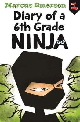 Diary of a 6th Grade Ninja: Diary of a 6th Grade Ninja Book 1 Marcus Emerson
