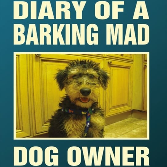 Diary Of A Barking Mad Dog Owner Jackie McGuinness