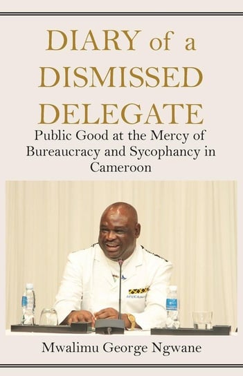 Diary of a Dismissed Delegate Ngwane Mwalimu George