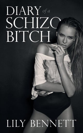 Diary of a Schizo Bitch Bennett Lily