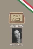 Diary of a Young Jewish Girl - World War II Hungary 1941-1946 Lang Madelaine D.